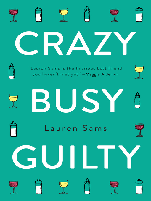 Title details for Crazy, Busy, Guilty by Lauren Sams - Available